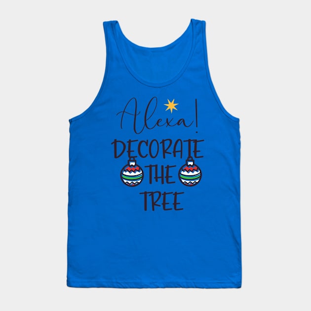 Alexa... Decorate The Tree Tank Top by MarinasingerDesigns